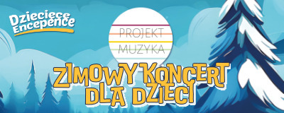 Dziecięce encepence: Projekt Muzyka "Zimowy koncert dla dzieci"