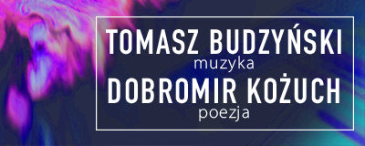 tomasz-budzynski-muzyka-dobromir-kozuch-poezja