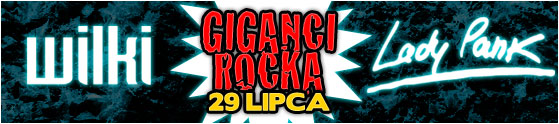 giganci-rocka-lady-pank-i-wilki-29-07-2011-godz-20-00-bilety-35-pln-przedsprzedaz-50-pln-w-dniu-koncertu-miejsca-nienumerowane